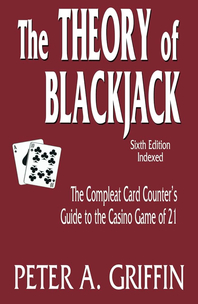 The Theory of Blackjack: The Complete Card Counter's Guide to the Casino Game of 21